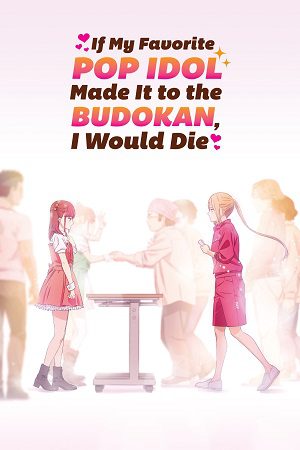 Download If My Favorite Pop Idol Made It to the Budokan, I Would Die (Season 1) Multi Audio {Hindi-English-Japanese} Anime Series 480p 720p & 1080p WEB-DL